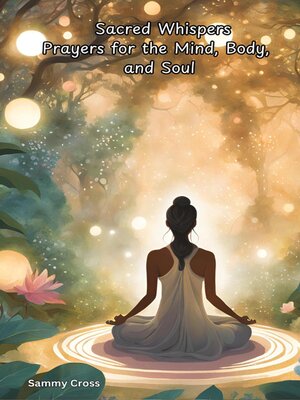 cover image of Sacred Whispers Prayers for the Mind, Body, and Soul